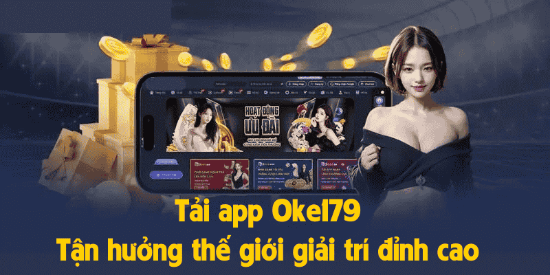 Tải app Oke179– Tận hưởng thế giới giải trí đỉnh cao