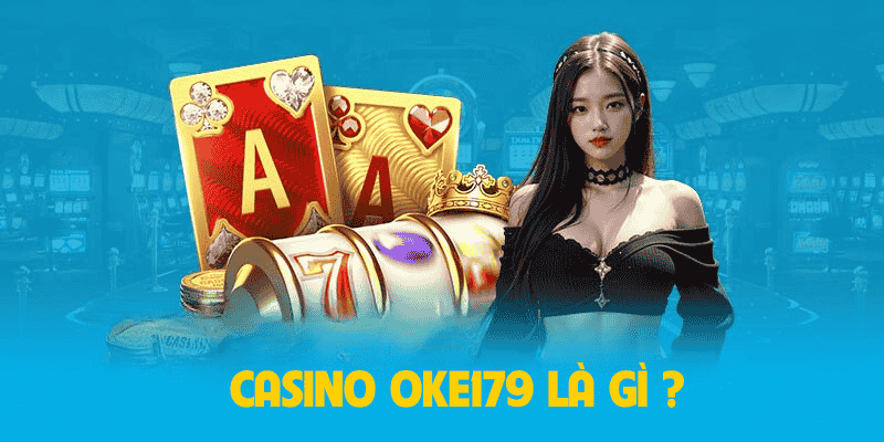 Casino oke179 là gì?