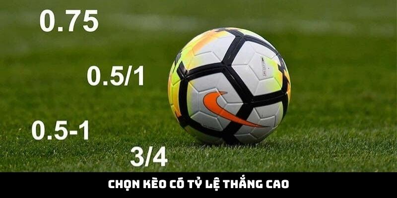 Chọn kèo có tỷ lệ thắng cao